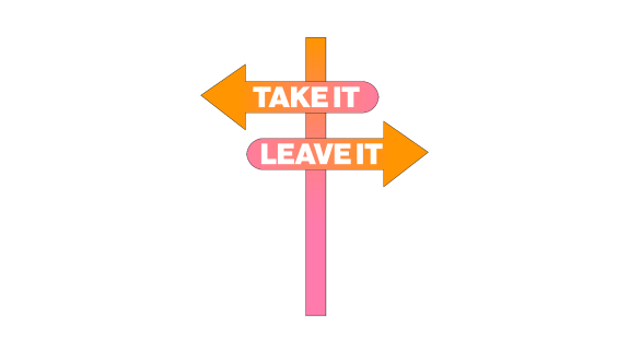 Kindly, Take it or Leave it